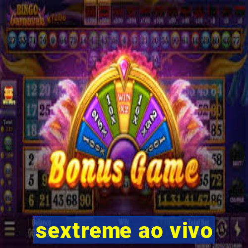 sextreme ao vivo